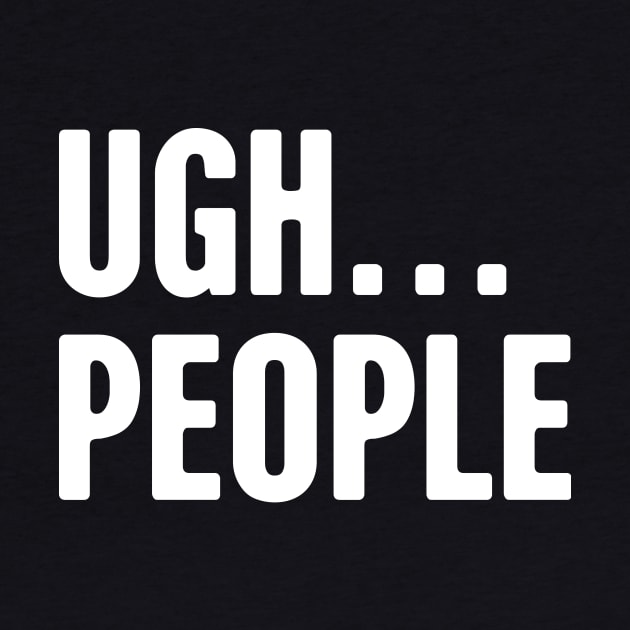 Ugh People | Introvert Design by Wizardmode